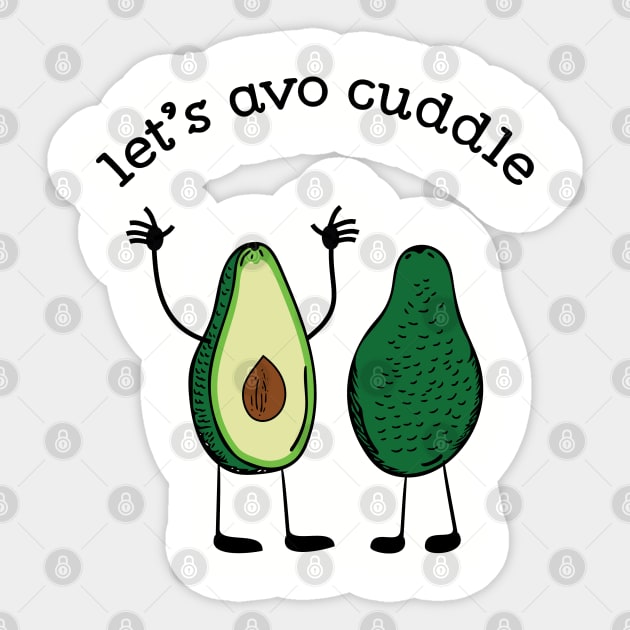 Let's Avo Cuddle Funny Food Pun T-shirt Sticker by atomguy